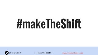 | #makeTheShift |@beyondCSM www.nimeshSoni.com
#makeTheShift
 