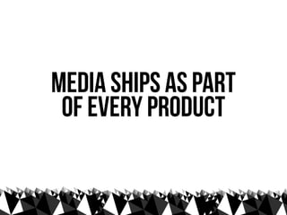 media ships as part
 of every product
 