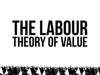 the labour
theory of value
 