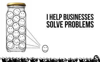 i help businesses
solve problems
 