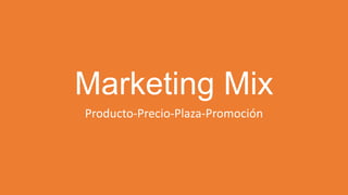 Marketing Mix
Producto-Precio-Plaza-Promoción
 