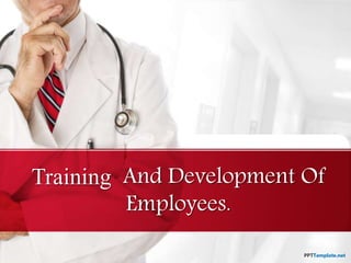 Training And Development Of
Employees.
 