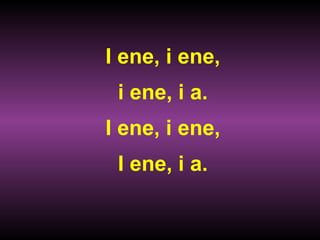I ene, i ene, i ene, i a. I ene, i ene, I ene, i a. 