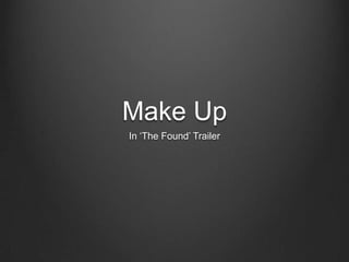 Make Up
In ‘The Found’ Trailer
 