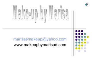 [email_address] www.makeupbymarisad.com Make-up by Marisa 