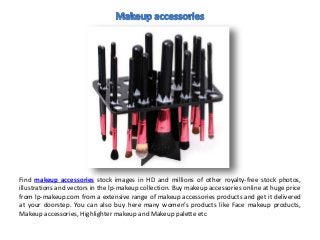 Find makeup accessories stock images in HD and millions of other royalty-free stock photos,
illustrations and vectors in the lp-makeup collection. Buy makeup accessories online at huge price
from lp-makeup.com from a extensive range of makeup accessories products and get it delivered
at your doorstep. You can also buy here many women’s products like Face makeup products,
Makeup accessories, Highlighter makeup and Makeup palette etc
 