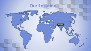 Our Location....
our office
6
 