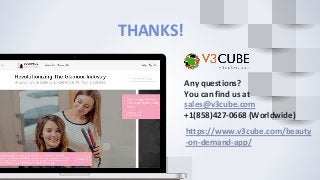 THANKS!
Any questions?
You can find us at
sales@v3cube.com
+1(858)427-0668 (Worldwide)
https://www.v3cube.com/beauty
-on-demand-app/
 