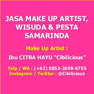 JASA MAKE UP ARTIST,
WISUDA & PESTA
SAMARINDA
Make Up Artist :
Ibu CITRA HAYU “Cibilicious”
Telp / WA : (+62) 0853-3698-6755
Instagram / Twitter : @Cibilicious
 