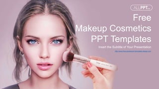http://www.free-powerpoint-templates-design.com
Free
Makeup Cosmetics
PPT Templates
Insert the Subtitle of Your Presentation
 