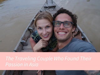The Traveling Couple Who Found Their
Passion in Asia
 