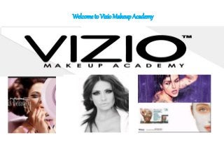 Welcometo Vizio Makeup Academy
 