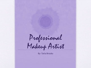 Professional Makeup Artist By- Taria Brooks 
