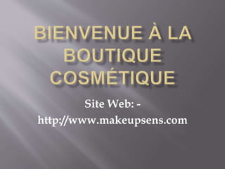 Site Web: - 
http://www.makeupsens.com 
 