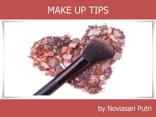 MAKE UP TIPS
by Noviasari Putri
 