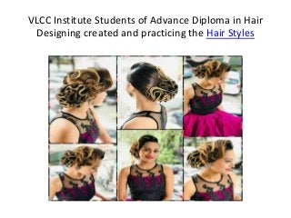 VLCC Institute Students of Advance Diploma in Hair
Designing created and practicing the Hair Styles
 