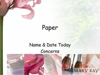 Paper 
Name & Date Today 
Concerns  