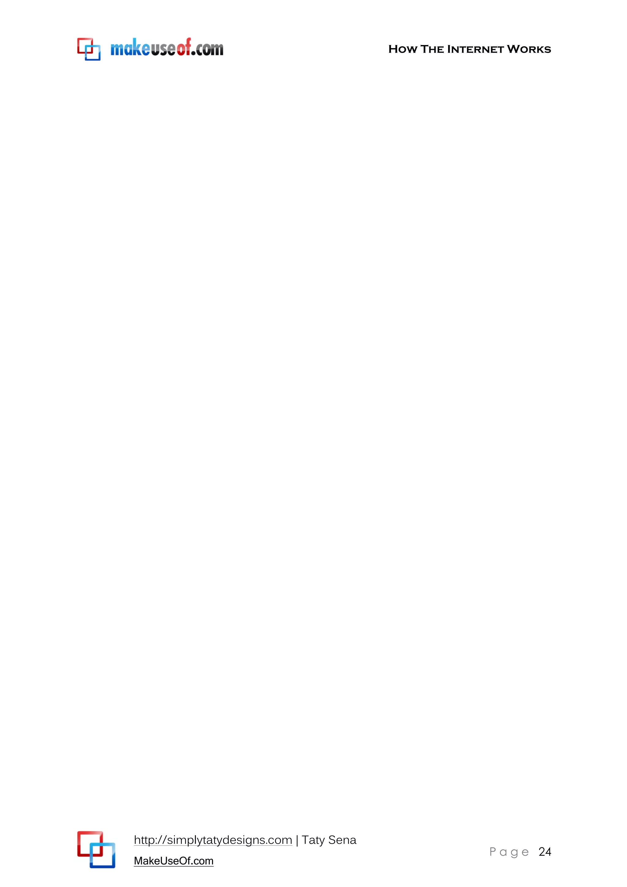 How The Internet Works
http://simplytatydesigns.com | Taty Sena
MakeUseOf.com
P a g e 24
 
