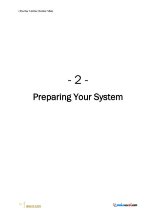 Ubuntu Karmic Koala Bible




                            -2-
          Preparing Your System




19
     guvnr.com
 