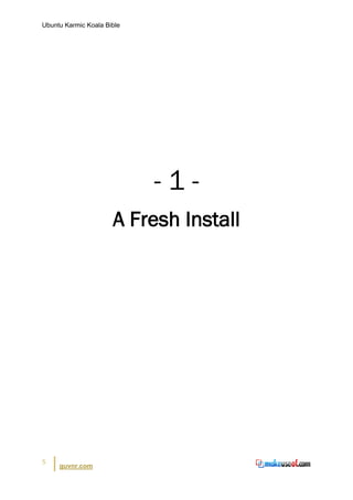 Ubuntu Karmic Koala Bible




                            -1-
                      A Fresh Install




5
     guvnr.com
 