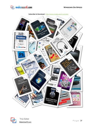 Windows On Speed


          Subscribe to Download : http://www.makeuseof.com/join




Tina Sieber
                                                                  P a g e 39
MakeUseOf.com
 