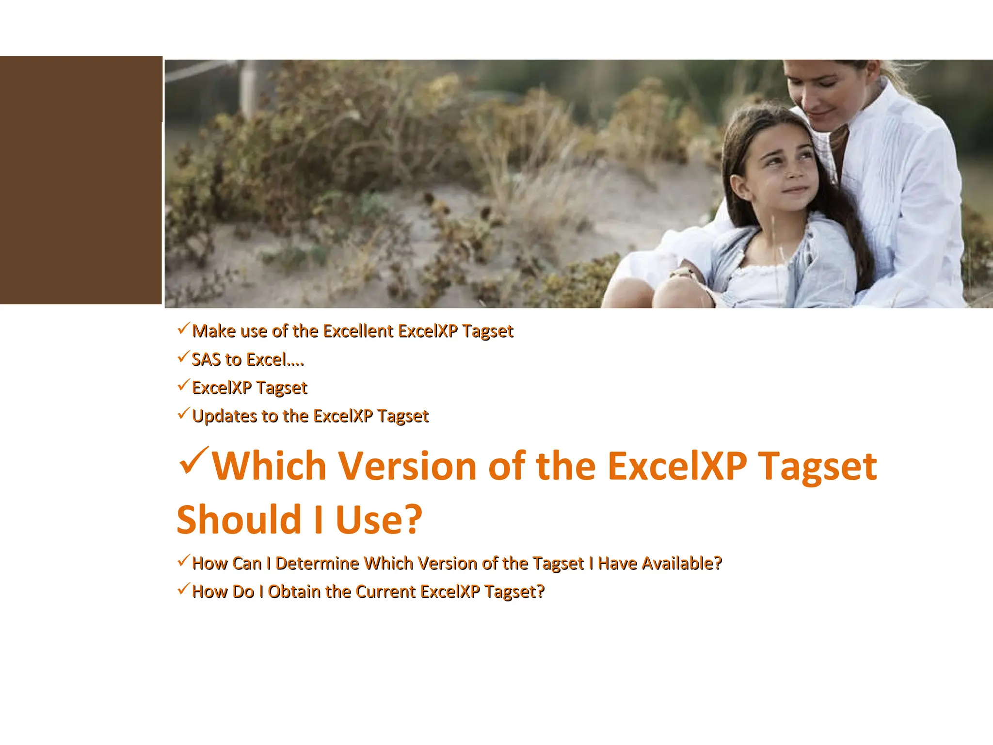 Make use of the Excellent ExcelXP Tagset  SAS to Excel…. ExcelXP Tagset Updates to the ExcelXP Tagset Which Version of the ExcelXP Tagset Should I Use? How Can I Determine Which Version of the Tagset I Have Available? How Do I Obtain the Current ExcelXP Tagset? 