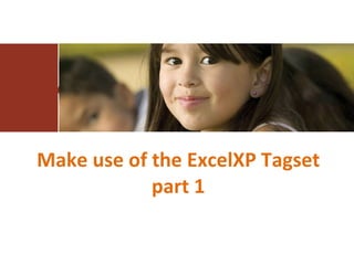 Make use of the ExcelXP Tagset part 1 Make use of the ExcelXP Tagset part 1 