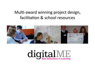 MulD-­‐award	
  winning	
  project	
  design,	
  
  facilitaDon	
  &	
  school	
  resources	
  
 