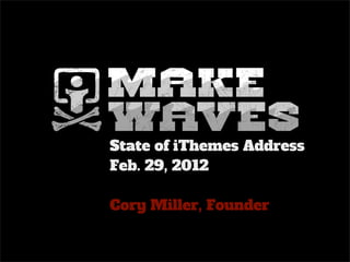 State of iThemes Address
Feb. 29, 2012

Cory Miller, Founder
 