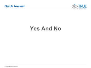 Private & Confidential
Quick Answer
Yes And No
 