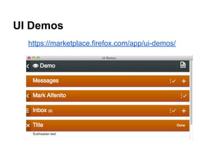 UI Demos
https://marketplace.firefox.com/app/ui-demos/
 