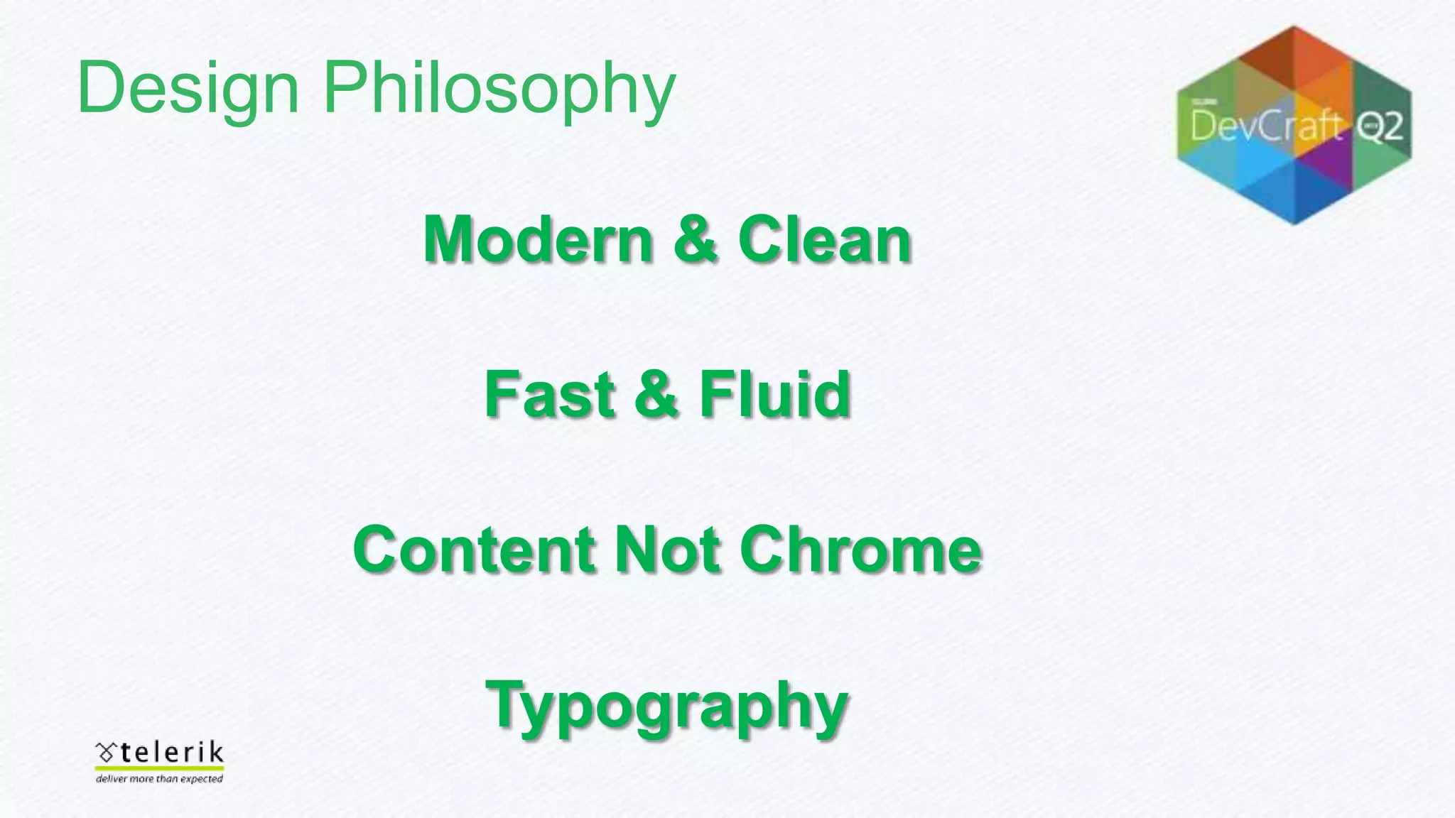 Design Philosophy
Modern & Clean
Fast & Fluid
Content Not Chrome
Typography