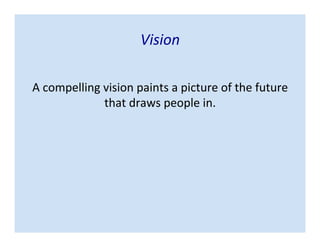 Vision
A compelling vision paints a picture of the future
(your target) that draws people in.
 