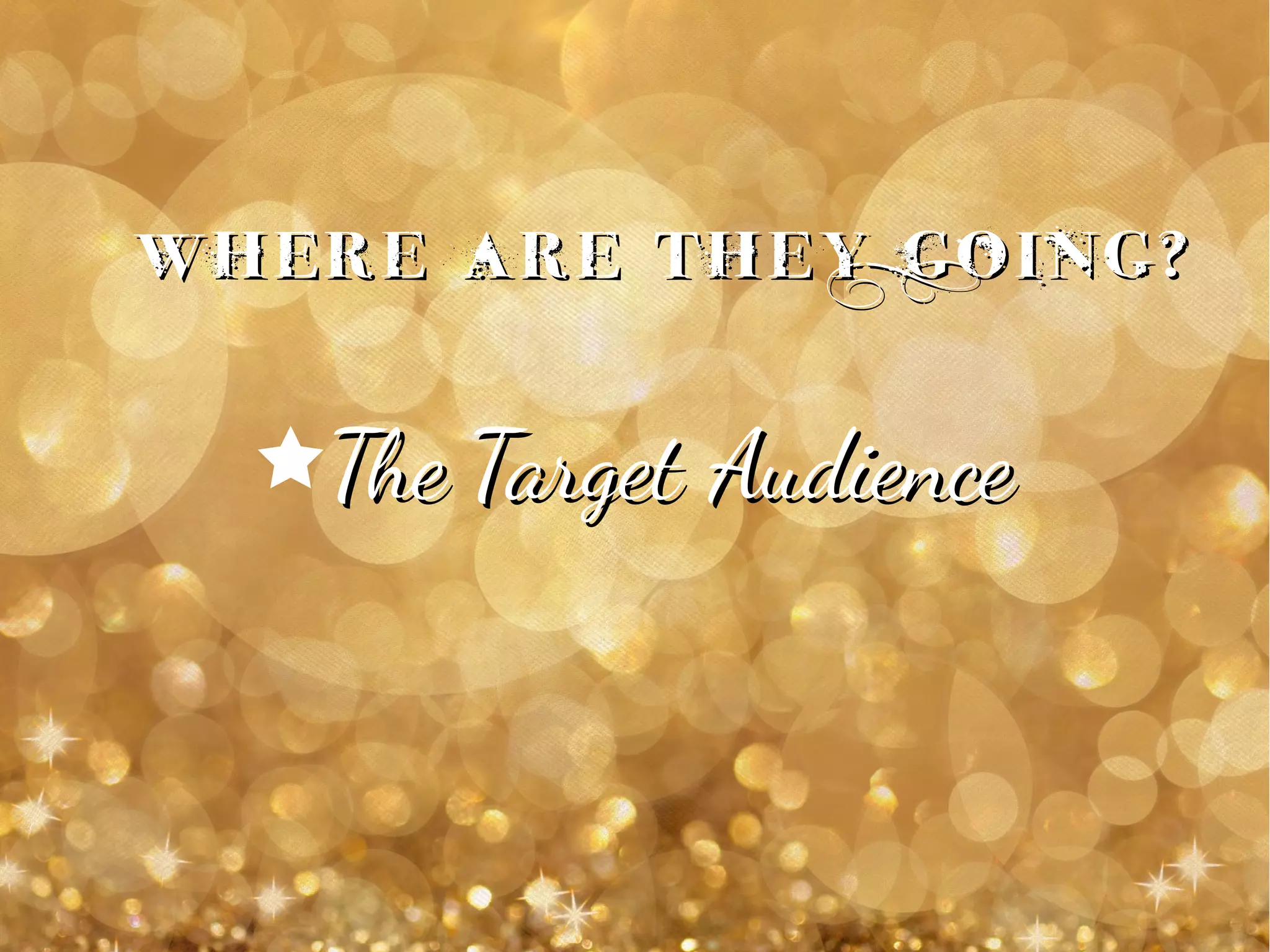 Where are they Going?Where are they Going?
êThe Target AudienceThe Target Audience
 