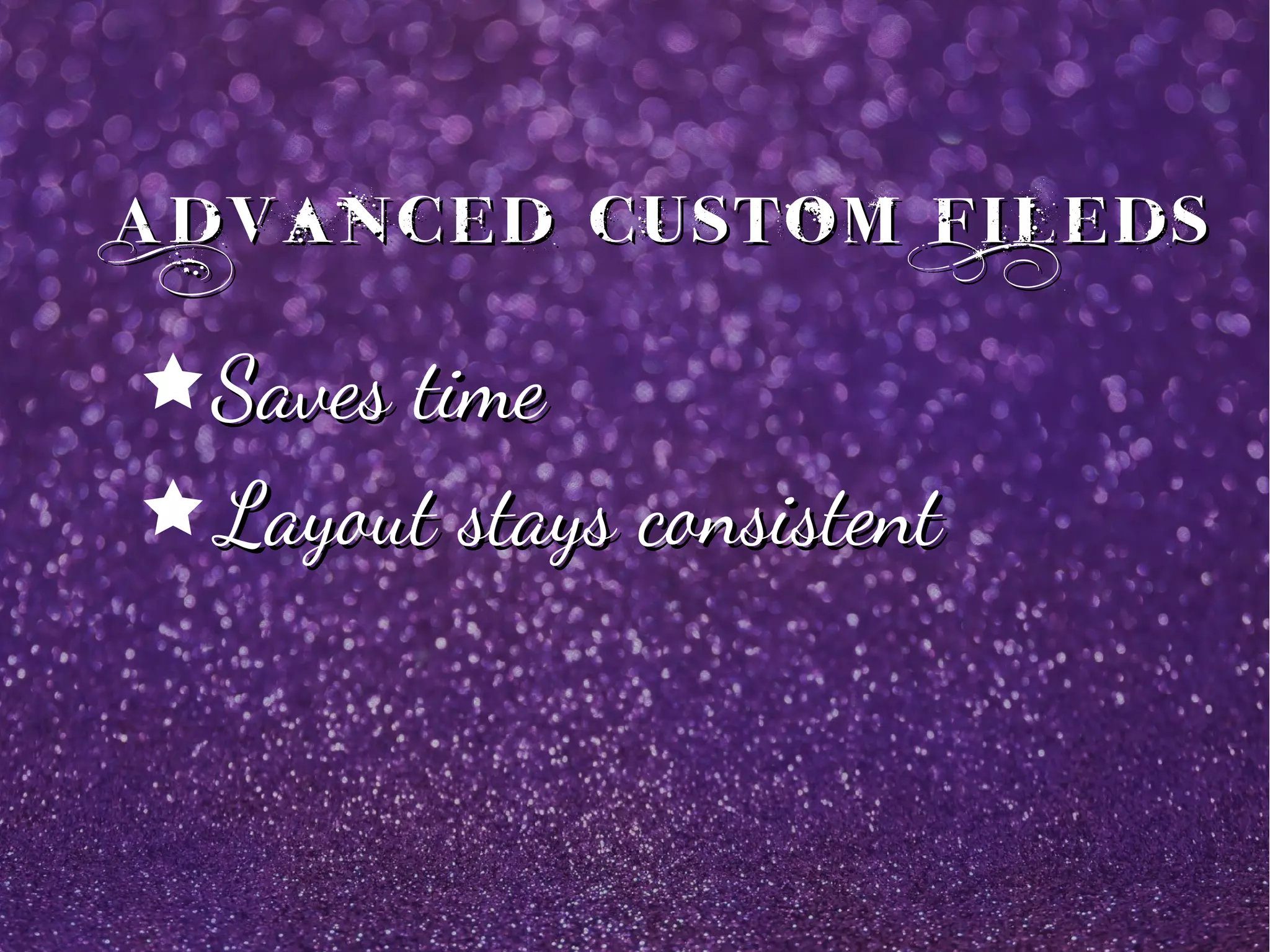 Advanced Custom FiledsAdvanced Custom Fileds
êSaves timeSaves time
êLayout stays consistentLayout stays consistent
 