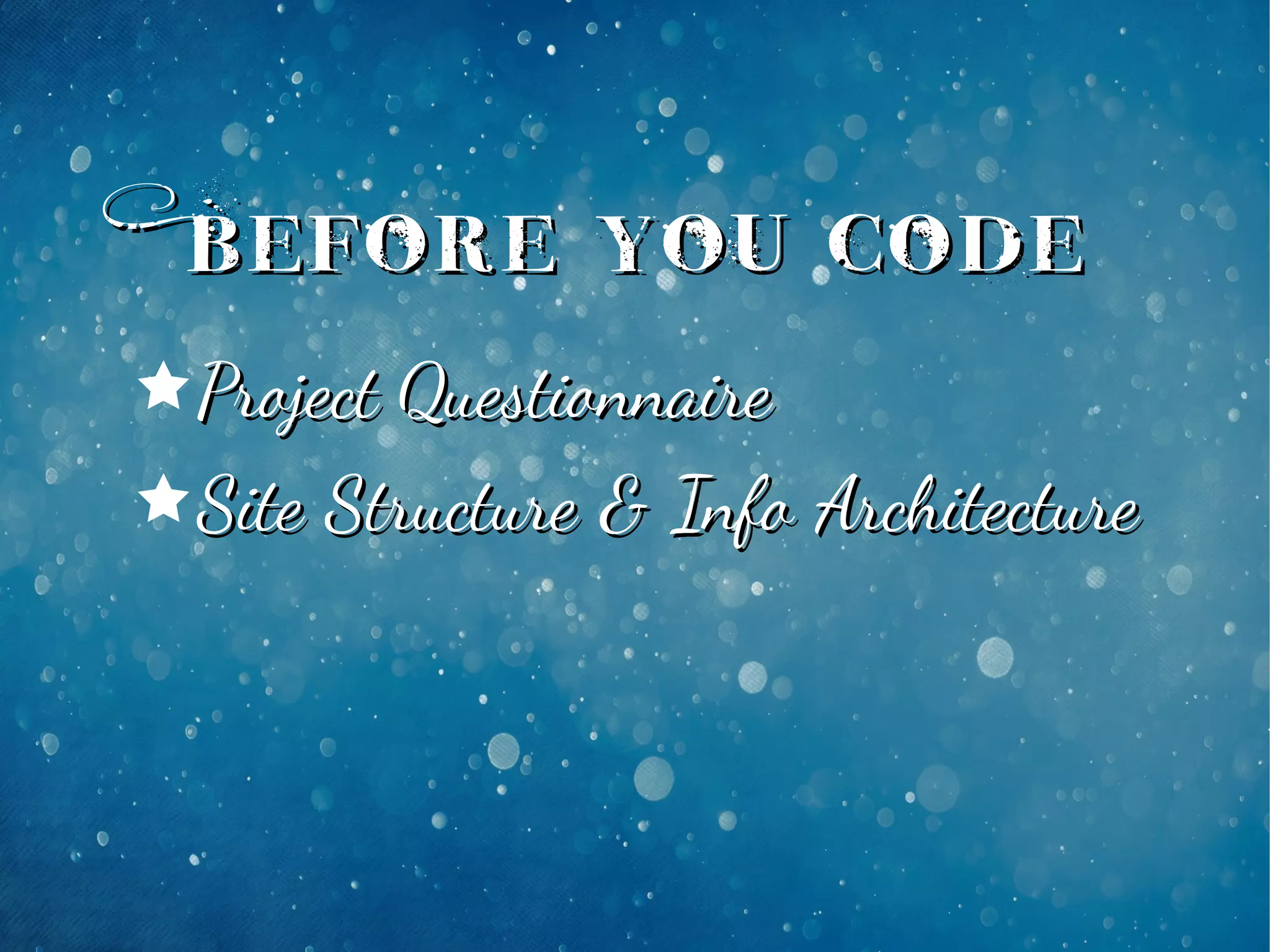 êProject QuestionnaireProject Questionnaire
êSite Structure & Info ArchitectureSite Structure & Info Architecture
Before You CodeBefore You Code
 