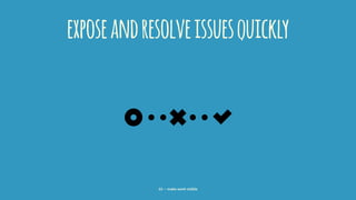 exposeandresolveissuesquickly
33 — make work visible
 