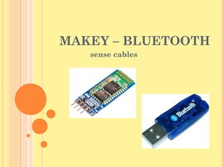 MAKEY – BLUETOOTH
sense cables
 