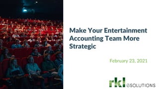 Make Your Entertainment
Accounting Team More
Strategic
February 23, 2021
 