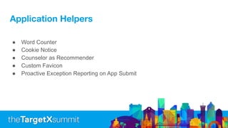 Application Helpers
● Word Counter
● Cookie Notice
● Counselor as Recommender
● Custom Favicon
● Proactive Exception Reporting on App Submit
 