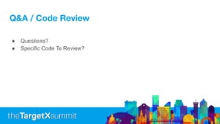 Q&A / Code Review
● Questions?
● Specific Code To Review?
 