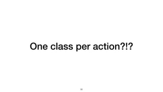 One class per action?!?
56
 