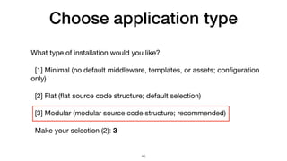 Choose application type
What type of installation would you like?

[1] Minimal (no default middleware, templates, or asset...