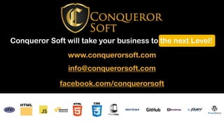 Conqueror Soft will take your business to the next Level!
5
www.conquerorsoft.com
info@conquerorsoft.com
facebook.com/conq...