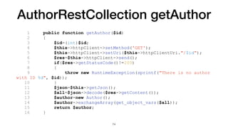 AuthorRestCollection getAuthor
1 public function getAuthor($id)
2 {
3 $id=(int)$id;
4 $this->httpClient->setMethod('GET');...