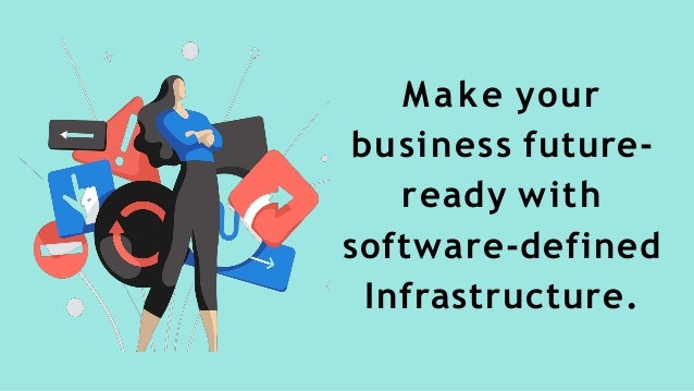 Make your
business future-
ready with
software-defined
Infrastructure.
 