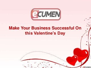 Make Your Business Successful On
this Valentine’s Day

 