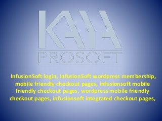 InfusionSoft login, InfusionSoft wordpress membership,
mobile friendly checkout pages, infusionsoft mobile
friendly checkout pages, wordpress mobile friendly
checkout pages, infusionsoft integrated checkout pages,
 