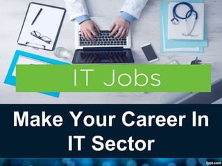 Make Your Career In
IT Sector
 