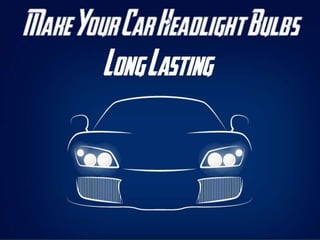 Make Your Car Headlight Bulbs Long Lasting